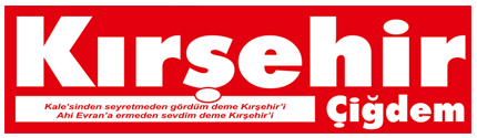 Kırşehir Çiğdem | Kırşehir'in bağımsız haber sitesi!
